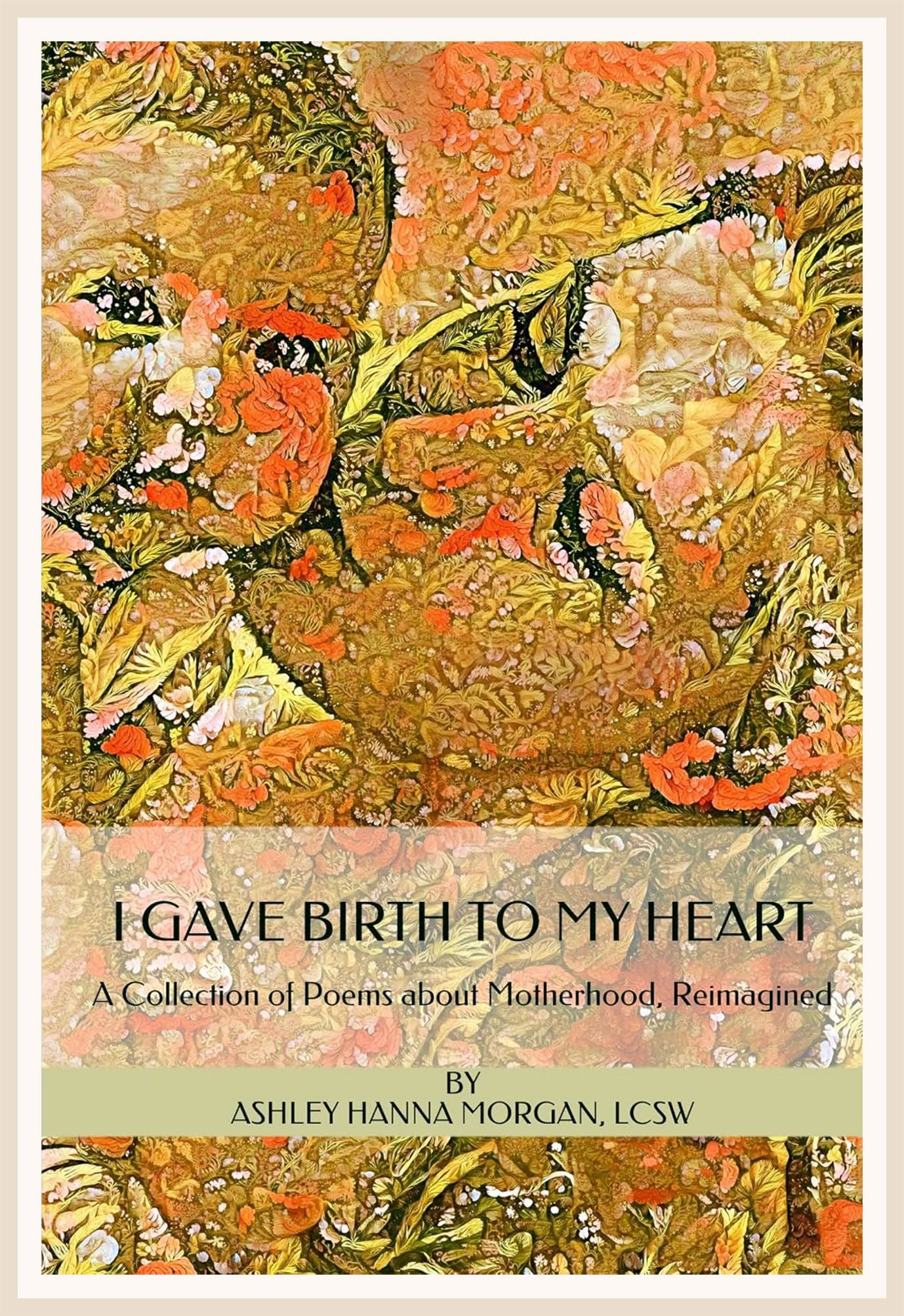 Front cover of I Gave Birth to My Heart by Ashley Hanna-Morgan
